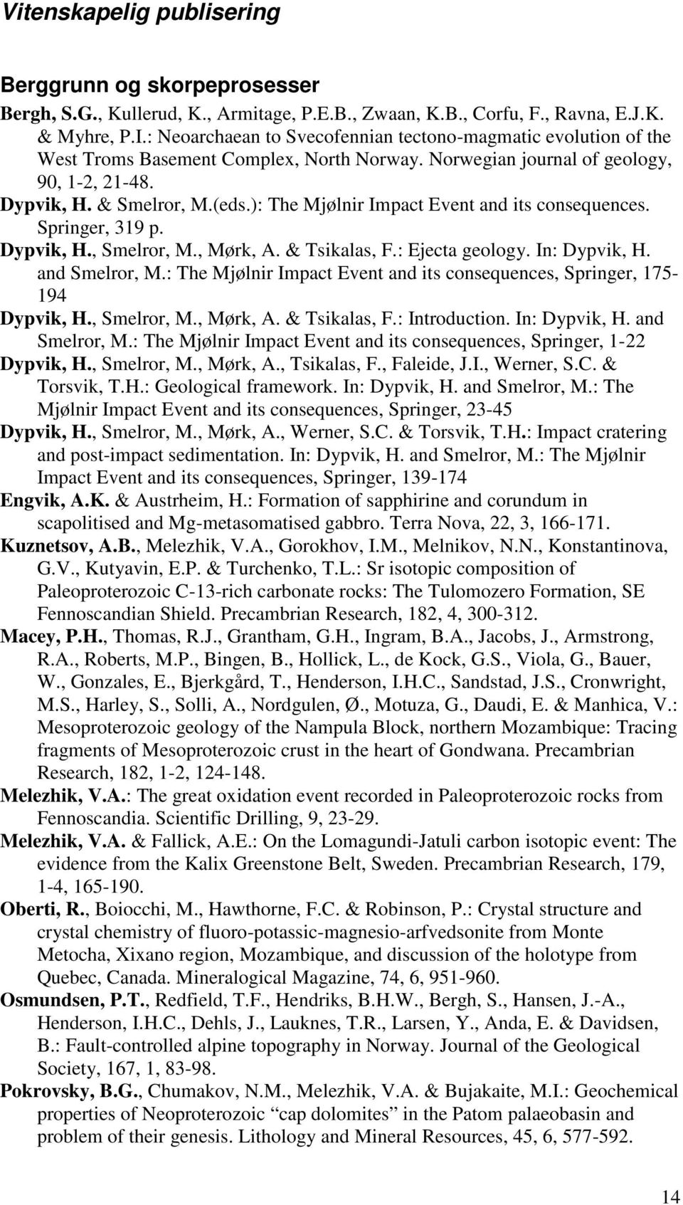 ): The Mjølnir Impact Event and its consequences. Springer, 319 p. Dypvik, H., Smelror, M., Mørk, A. & Tsikalas, F.: Ejecta geology. In: Dypvik, H. and Smelror, M.