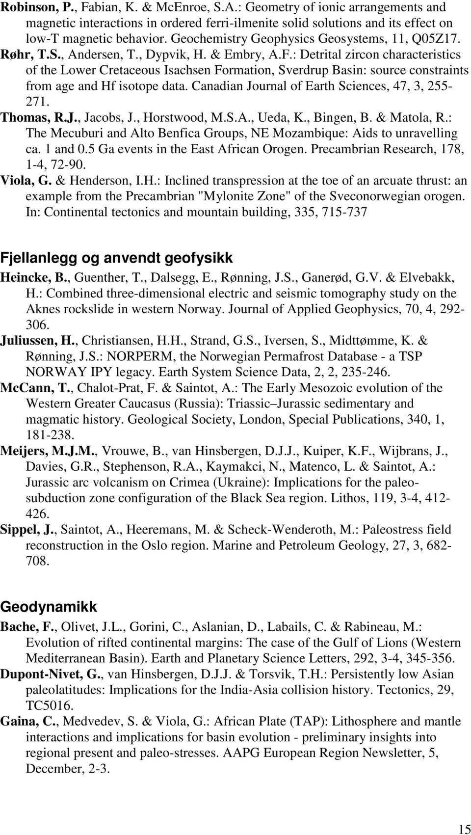 : Detrital zircon characteristics of the Lower Cretaceous Isachsen Formation, Sverdrup Basin: source constraints from age and Hf isotope data. Canadian Journal of Earth Sciences, 47, 3, 255-271.