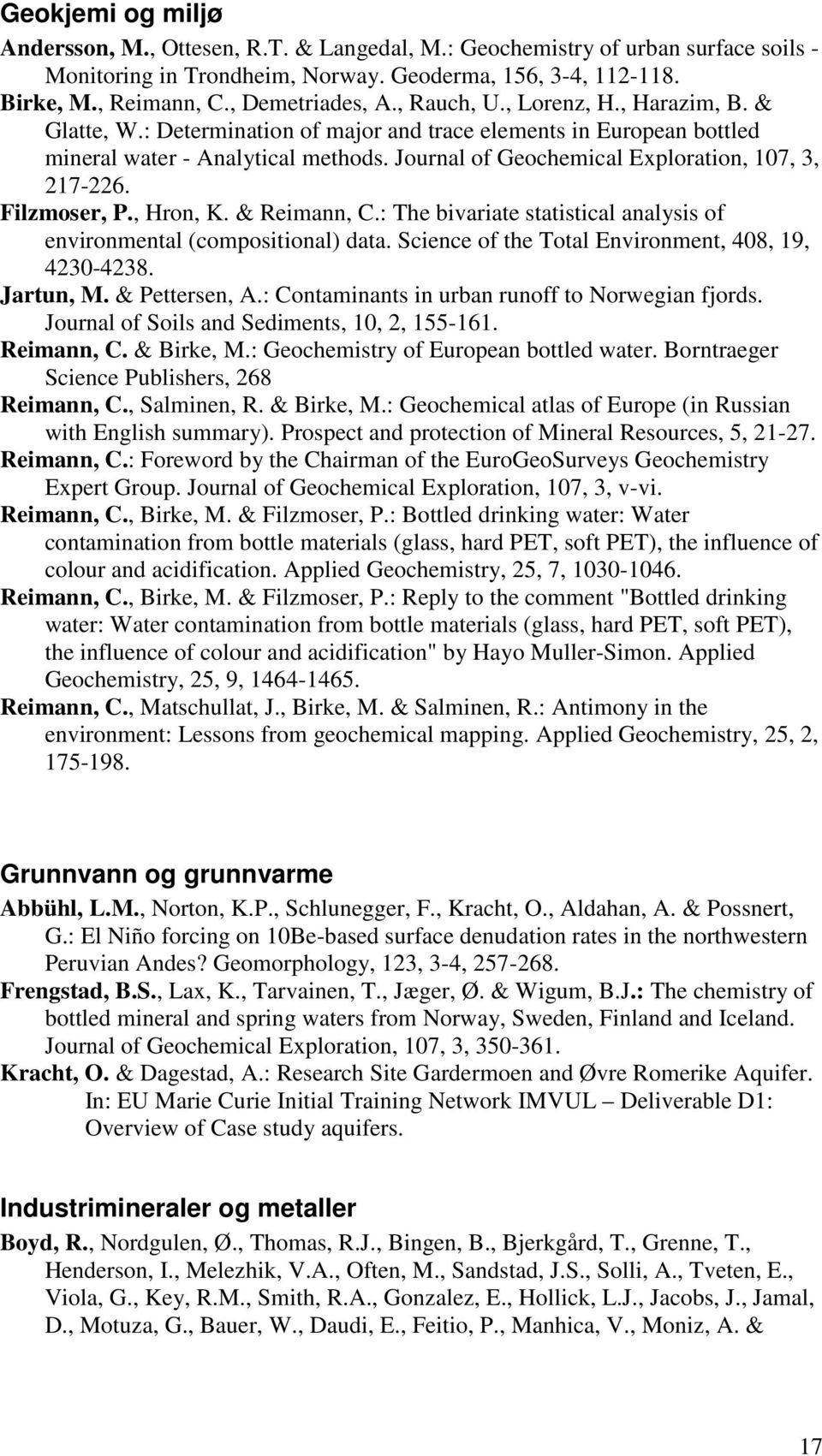 Journal of Geochemical Exploration, 107, 3, 217-226. Filzmoser, P., Hron, K. & Reimann, C.: The bivariate statistical analysis of environmental (compositional) data.
