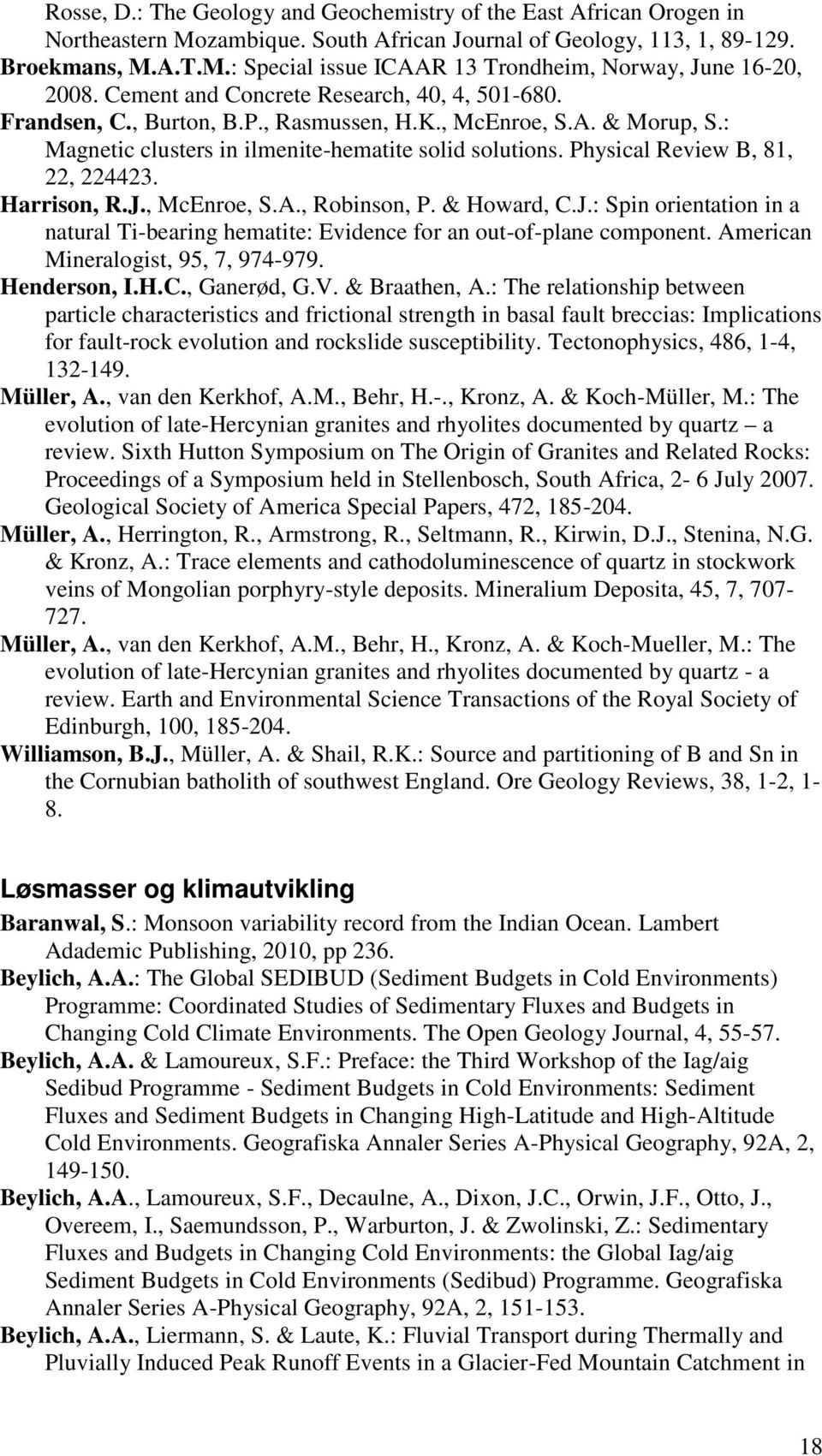 Physical Review B, 81, 22, 224423. Harrison, R.J., McEnroe, S.A., Robinson, P. & Howard, C.J.: Spin orientation in a natural Ti-bearing hematite: Evidence for an out-of-plane component.