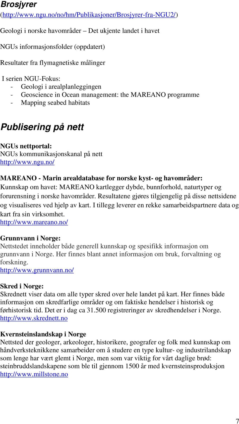 Geologi i arealplanleggingen - Geoscience in Ocean management: the MAREANO programme - Mapping seabed habitats Publisering på nett NGUs nettportal: NGUs kommunikasjonskanal på nett http://www.ngu.