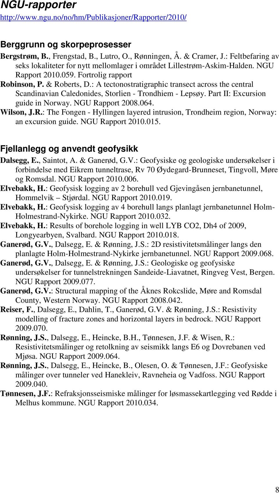 : A tectonostratigraphic transect across the central Scandinavian Caledonides, Storlien - Trondhiem - Lepsøy. Part II: Excursion guide in Norway. NGU Ra