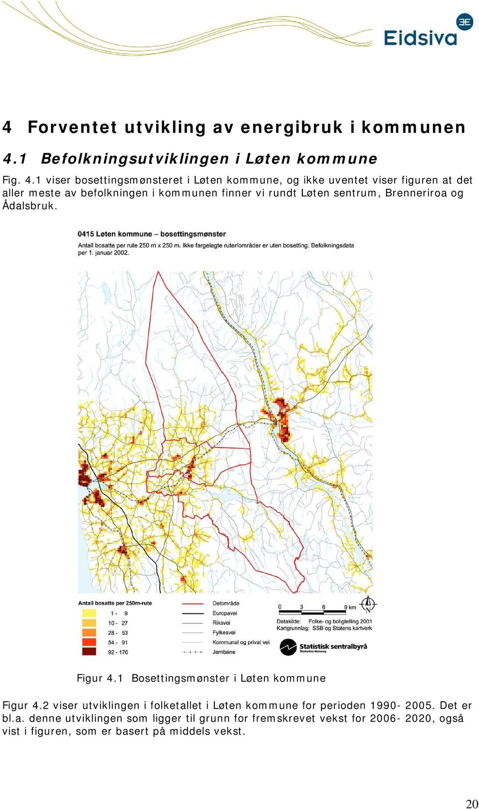 1 viser bsettingsmønsteret i Løten kmmune, g ikke uventet viser figuren at det aller meste av beflkningen i kmmunen finner vi