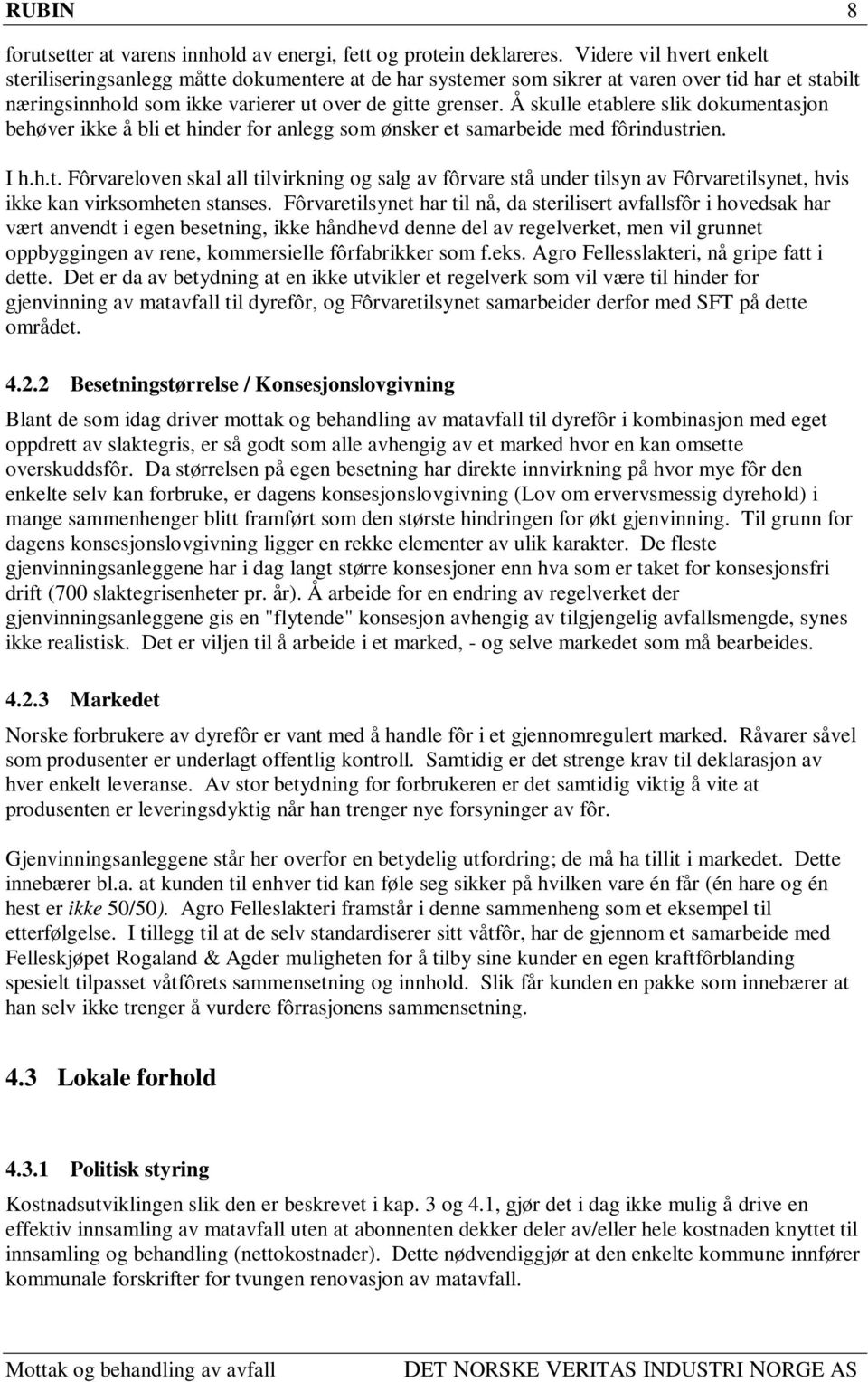 Å skulle etablere slik dokumentasjon behøver ikke å bli et hinder for anlegg som ønsker et samarbeide med fôrindustrien. I h.h.t. Fôrvareloven skal all tilvirkning og salg av fôrvare stå under tilsyn av Fôrvaretilsynet, hvis ikke kan virksomheten stanses.