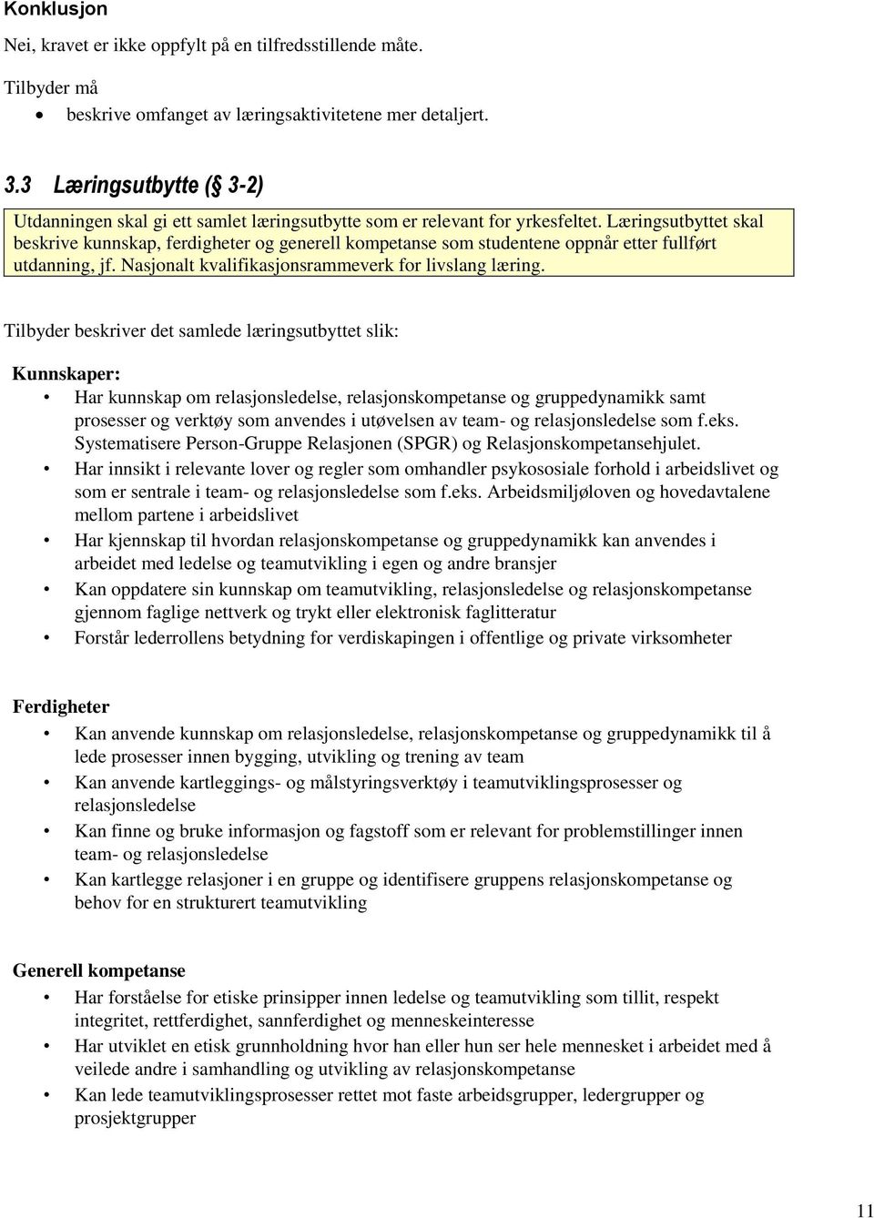 Læringsutbyttet skal beskrive kunnskap, ferdigheter og generell kompetanse som studentene oppnår etter fullført utdanning, jf. Nasjonalt kvalifikasjonsrammeverk for livslang læring.