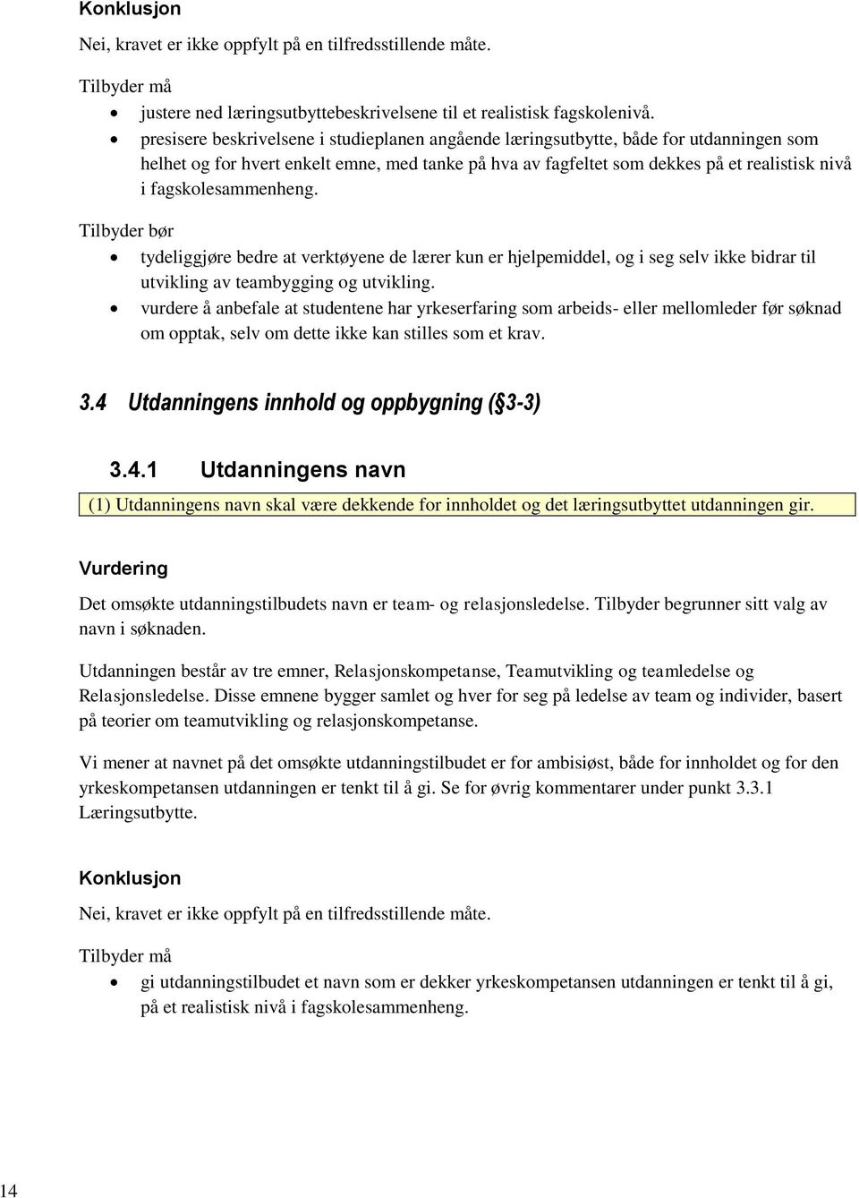 fagskolesammenheng. Tilbyder bør tydeliggjøre bedre at verktøyene de lærer kun er hjelpemiddel, og i seg selv ikke bidrar til utvikling av teambygging og utvikling.