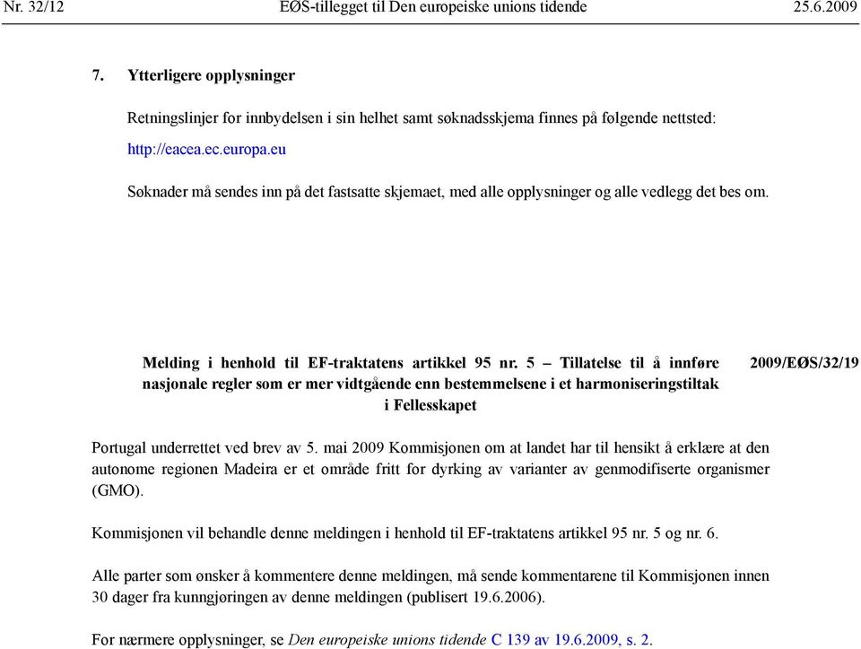 eu Søknader må sendes inn på det fastsatte skjemaet, med alle opplysninger og alle vedlegg det bes om. Melding i henhold til EF-traktatens artikkel 95 nr.