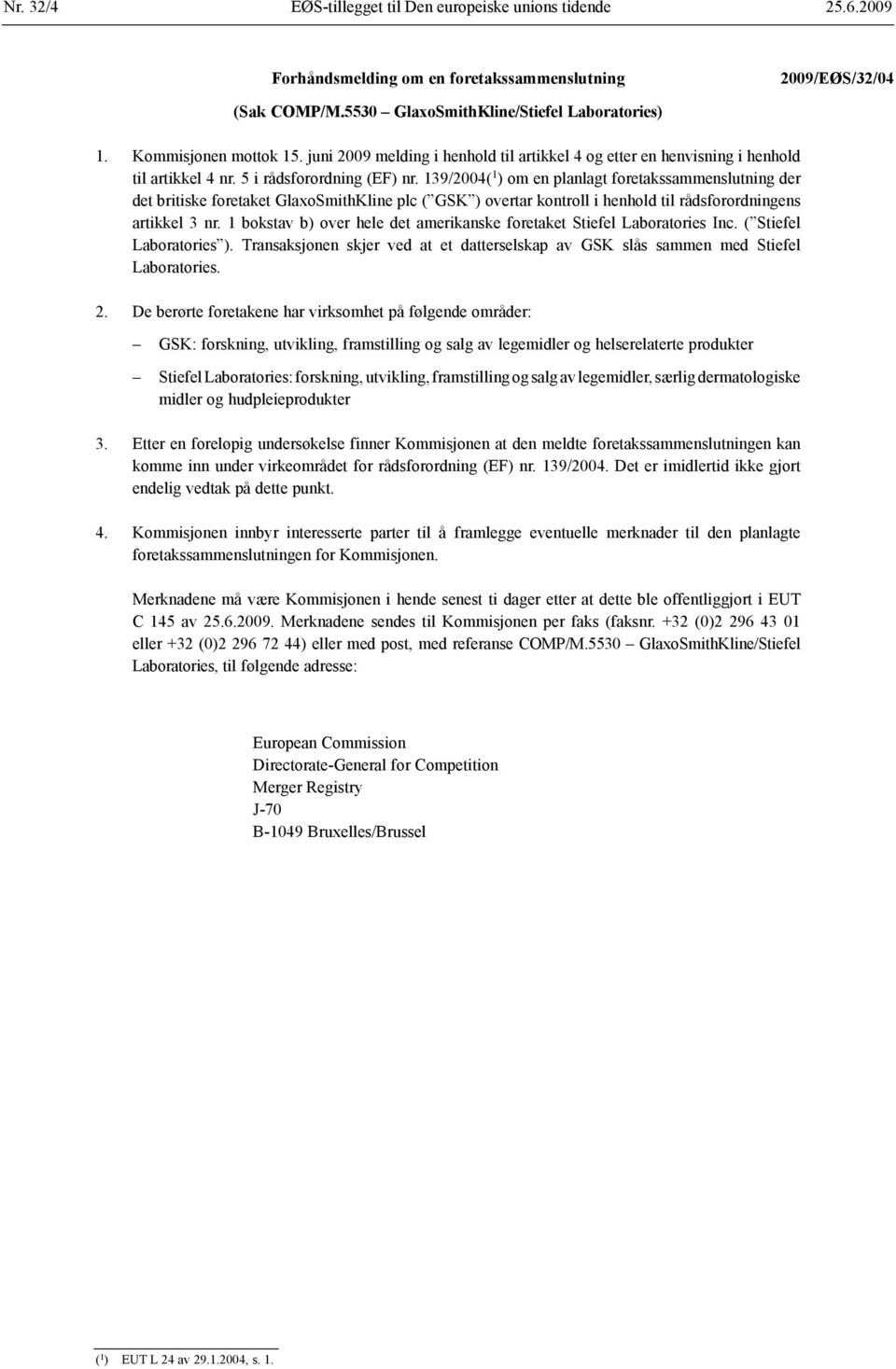 139/2004( 1 ) om en planlagt foretaks sammenslutning der det britiske foretaket GlaxoSmithKline plc ( GSK ) overtar kontroll i henhold til råds forordningens artikkel 3 nr.