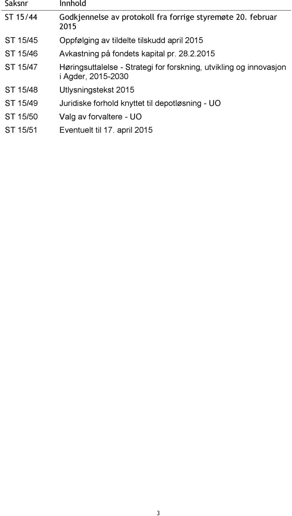 2.2015 ST 15/47 Høringsuttalelse - Strategi for forskning, utvikling og innovasjon i Agder, 2015-2030 ST 15/48