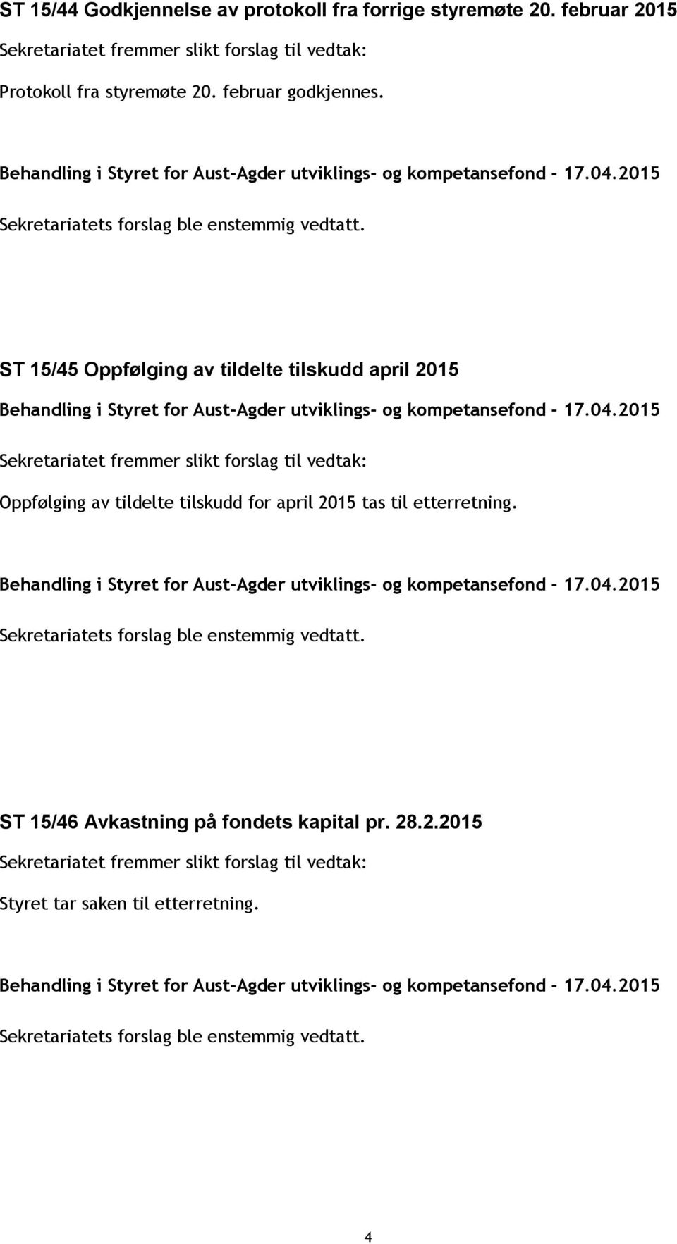 ST 15/45 Oppfølging av tildelte tilskudd april 2015 Oppfølging av tildelte