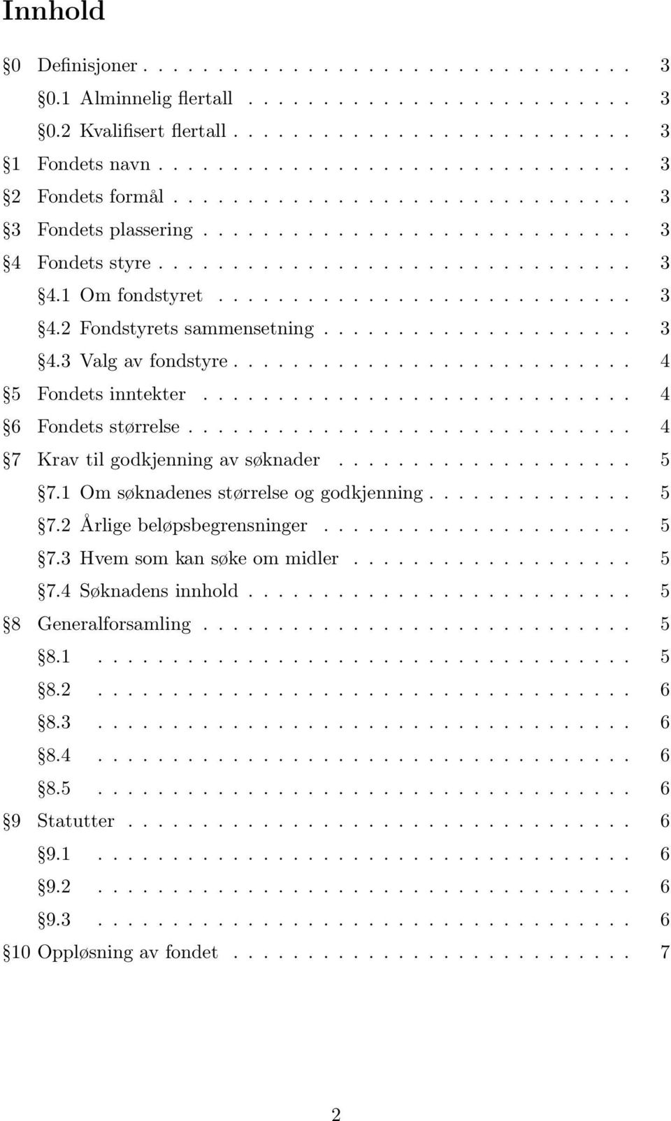 .................... 3 4.3 Valg av fondstyre........................... 4 5 Fondets inntekter............................. 4 6 Fondets størrelse.............................. 4 7 Krav til godkjenning av søknader.