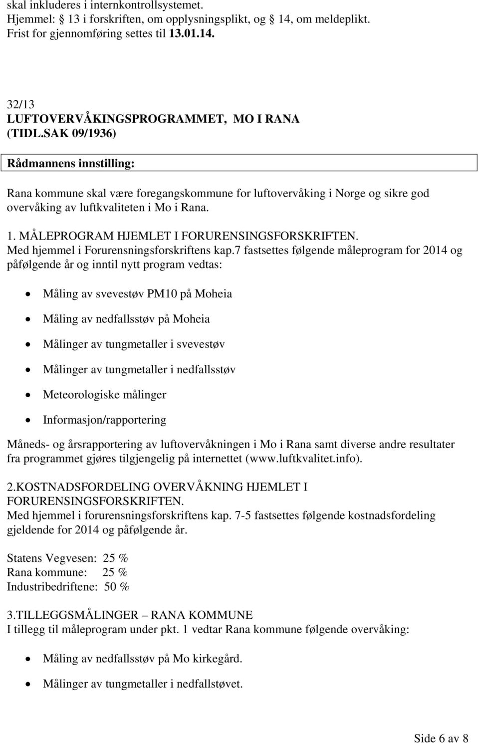 MÅLEPROGRAM HJEMLET I FORURENSINGSFORSKRIFTEN. Med hjemmel i Forurensningsforskriftens kap.