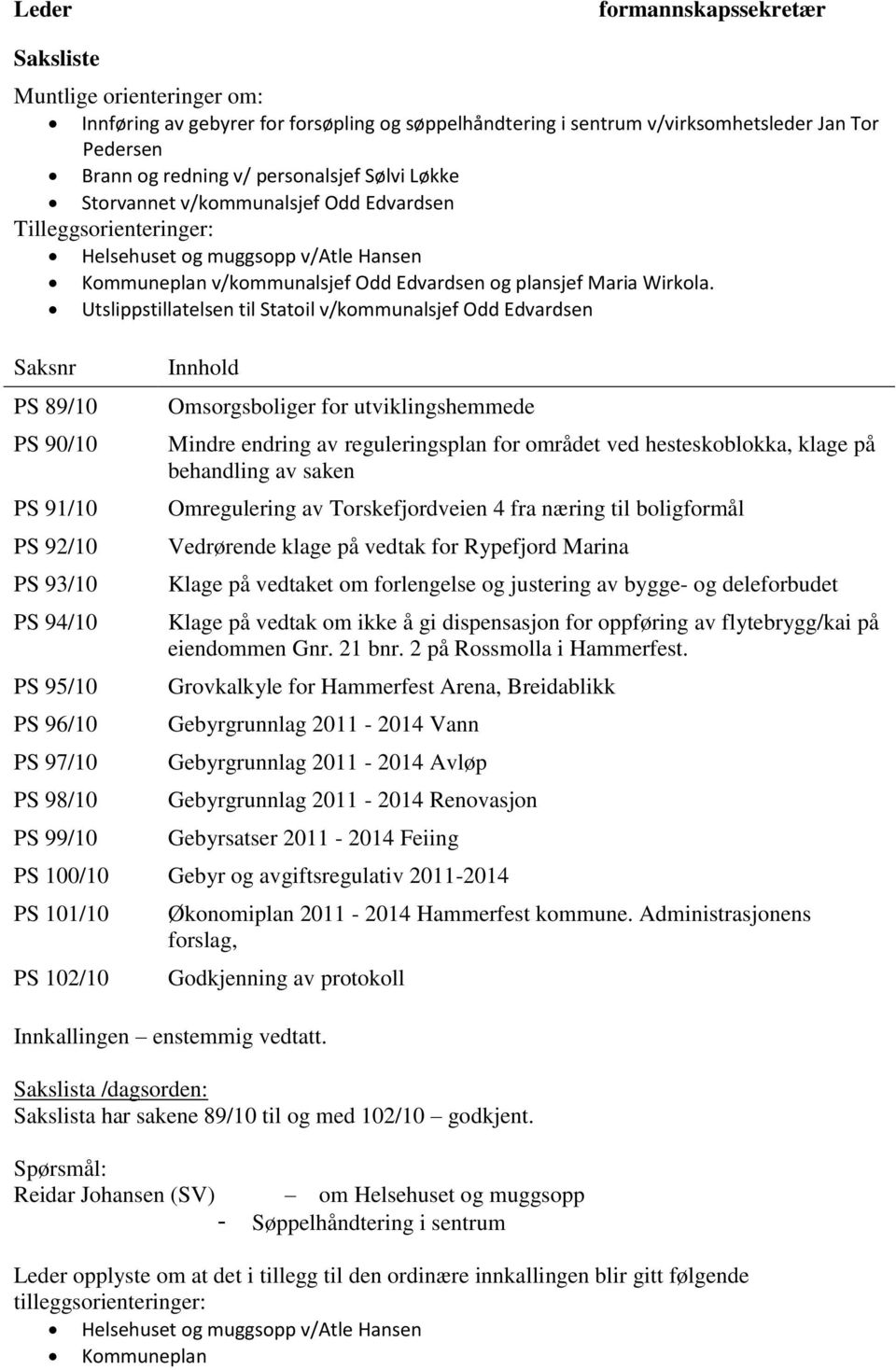 Utslippstillatelsen til Statoil v/kommunalsjef Odd Edvardsen Saksnr PS 89/10 PS 90/10 PS 91/10 PS 92/10 PS 93/10 PS 94/10 PS 95/10 PS 96/10 PS 97/10 PS 98/10 PS 99/10 Innhold Omsorgsboliger for