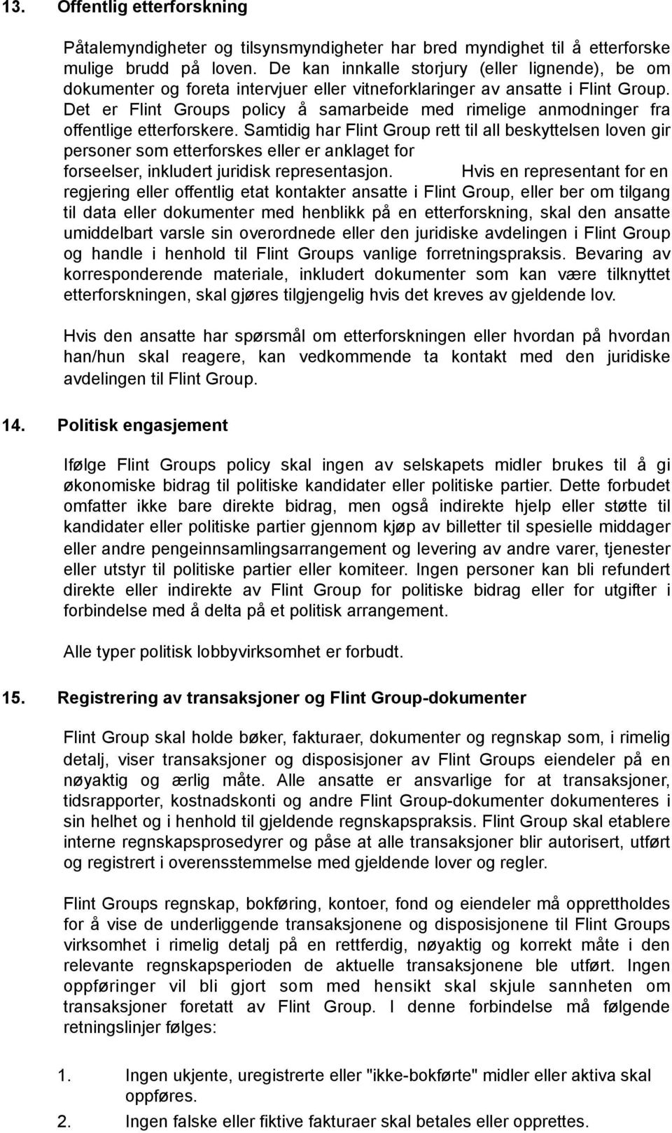 Det er Flint Groups policy å samarbeide med rimelige anmodninger fra offentlige etterforskere.