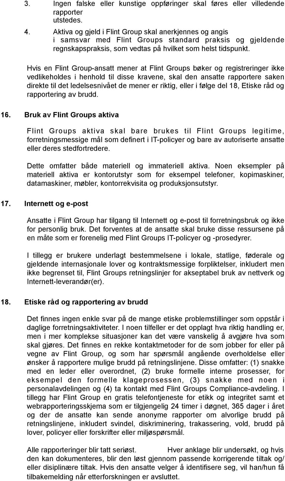 Hvis en Flint Group-ansatt mener at Flint Groups bøker og registreringer ikke vedlikeholdes i henhold til disse kravene, skal den ansatte rapportere saken direkte til det ledelsesnivået de mener er