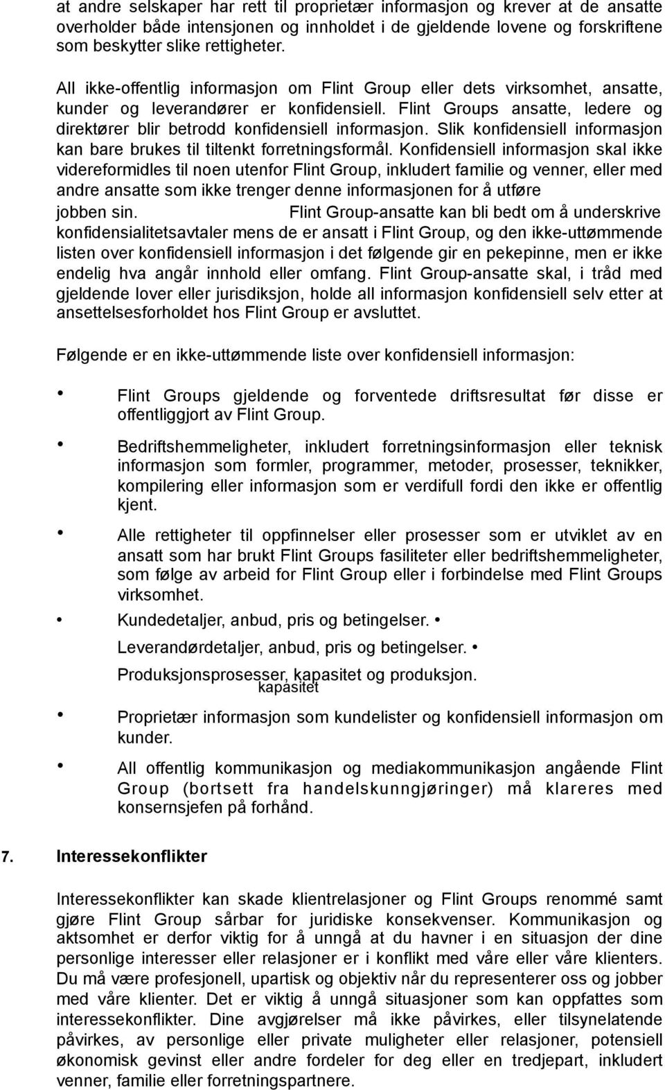 Flint Groups ansatte, ledere og direktører blir betrodd konfidensiell informasjon. Slik konfidensiell informasjon kan bare brukes til tiltenkt forretningsformål.