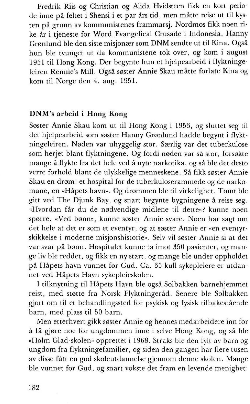 Ogsa hun ble tvunget ut da kommunistene tok over, og kom i august 1951 til Hong Kong. Der begynte hun et hjelpearbeid i flyktningeleiren Rennie's Mill.