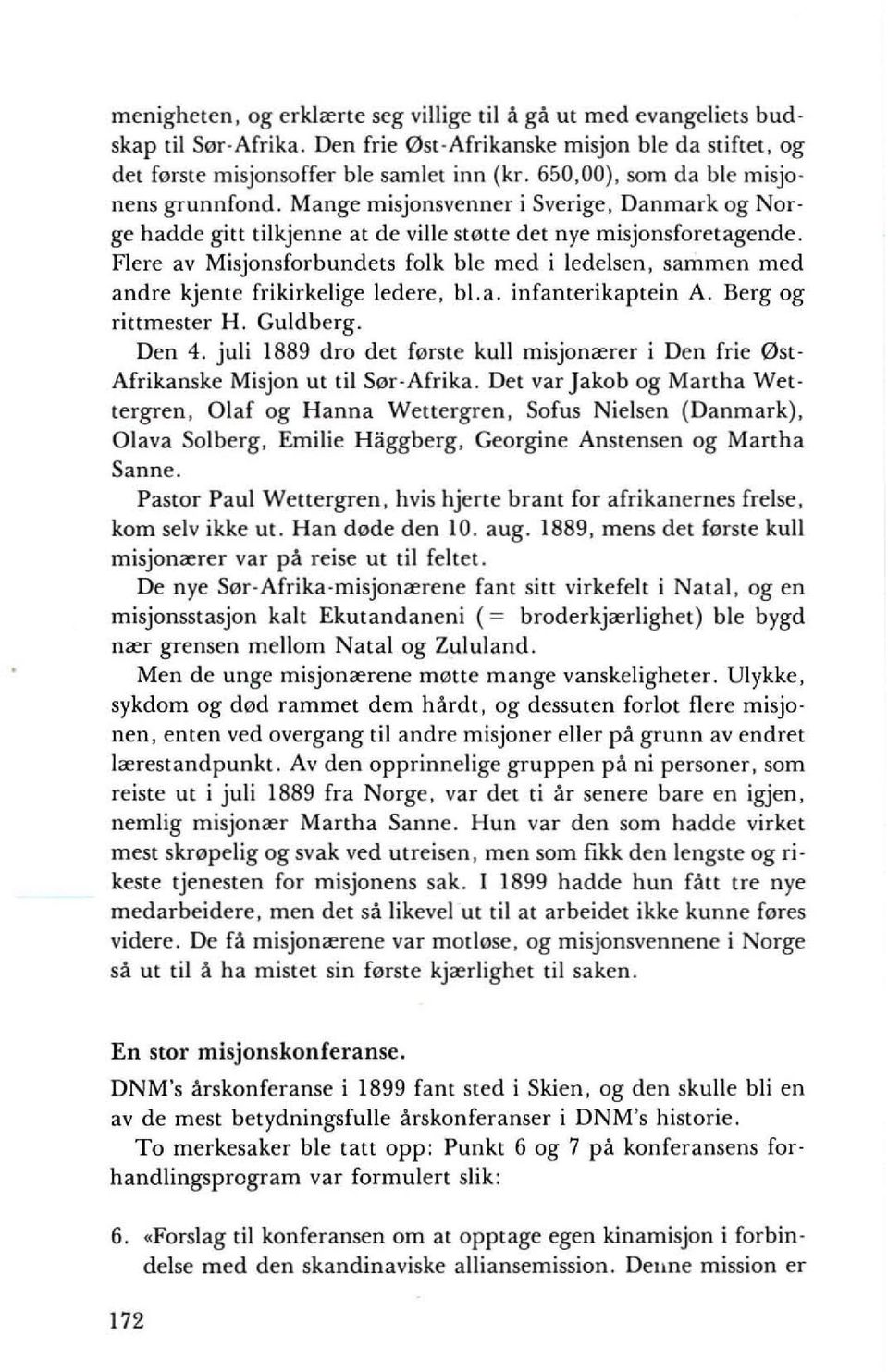 Flere av Misjonsforbundets folk ble med i ledelsen, sammen med andre kjente frikirkelige ledere, bl.a. infanterikaptein A. Berg og rittmester H. Guldberg. Den 4.