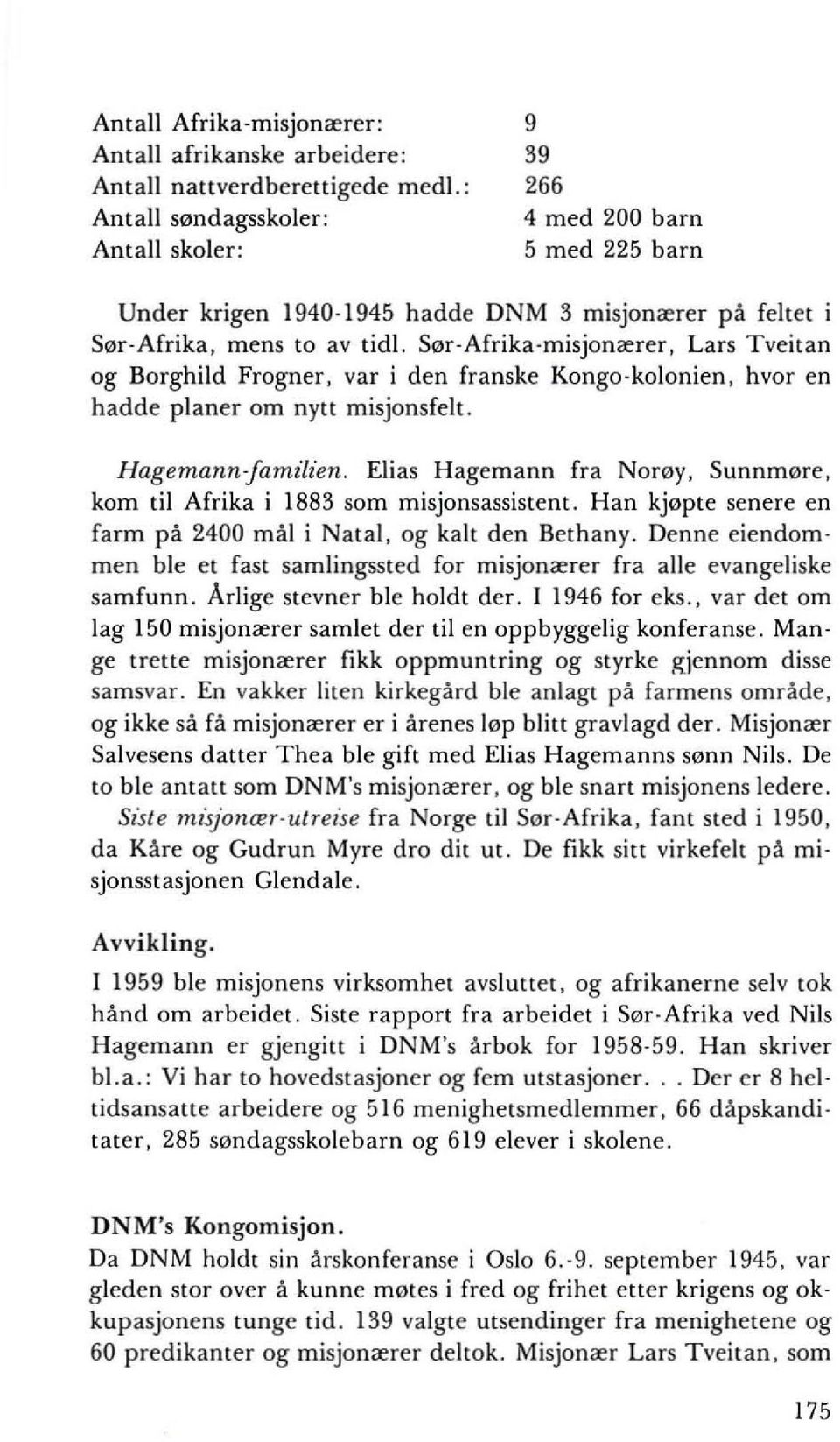 Sor-Afrika-misjonaerer, Lars Tveitan og Borghild Frogner, var i den franske Kongo-kolonien, hvor en hadde planer om nytt misjonsfelt. Hagemannjamilien.