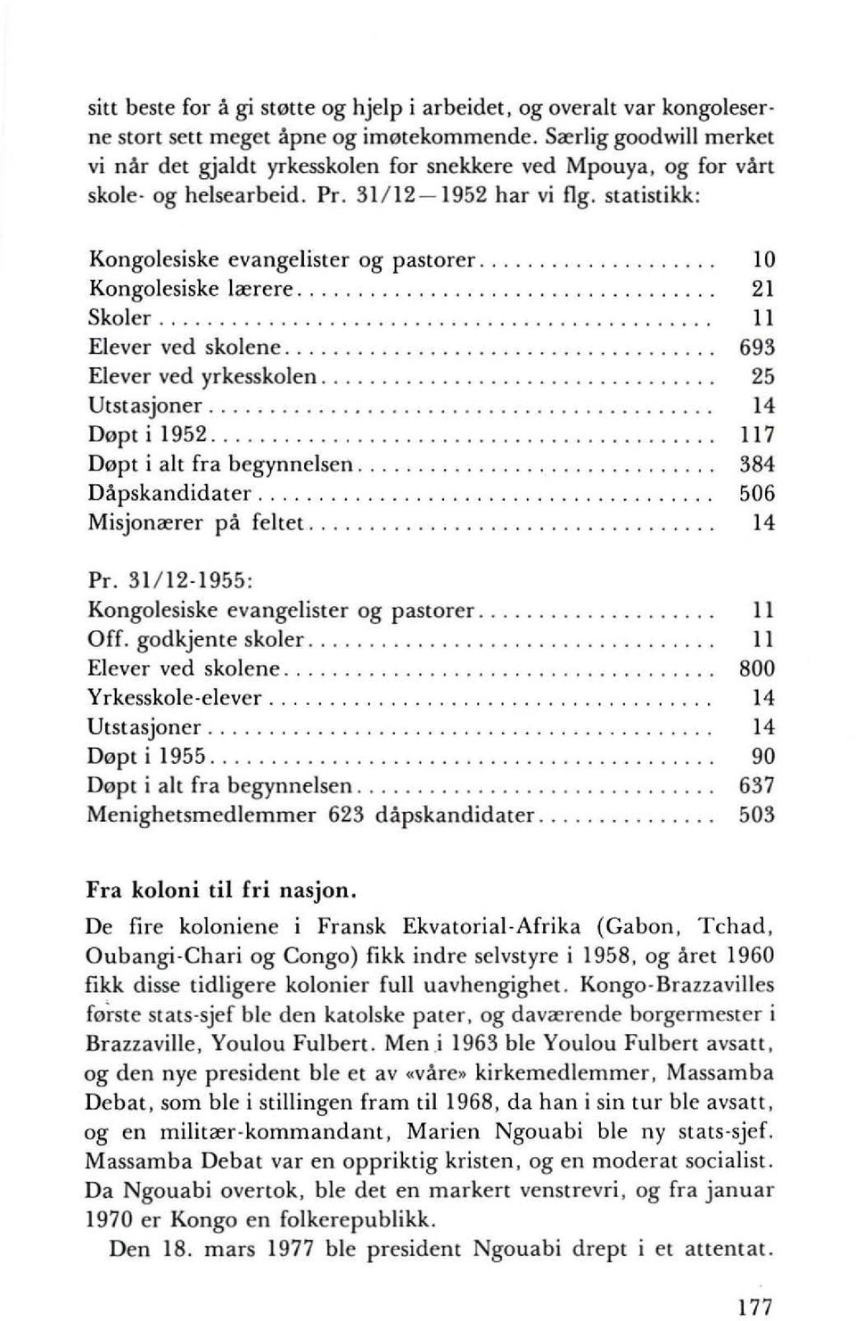 ................... 10 Kongolesiske lrerere.................................. 21 Skoler.............................................. 11 Elever ved skolene................................... 693 Elever ved yrkesskolen.