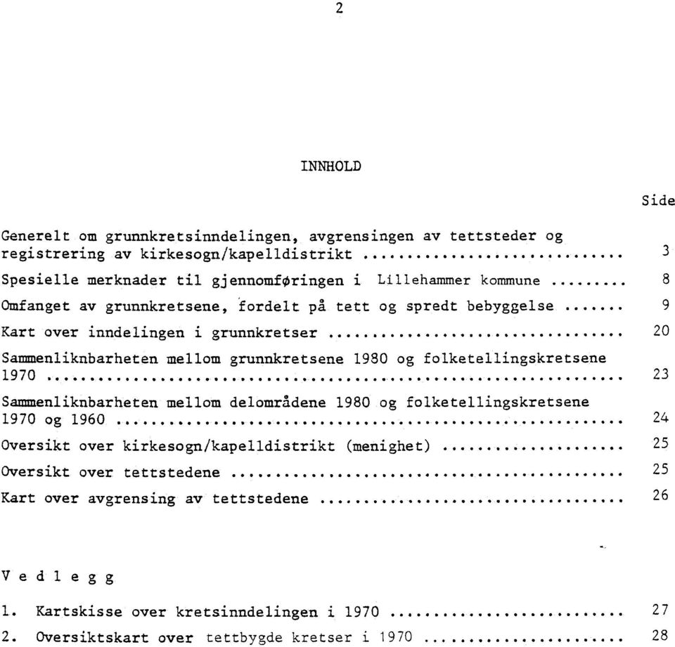 Sammenliknbarheten mellom grunnkretsene 1980 og folketellingskretsene 1970.0 Sammenliknbarheten mellam delområdene 1980 og folketellingskretsene 1970 og 1960 es.