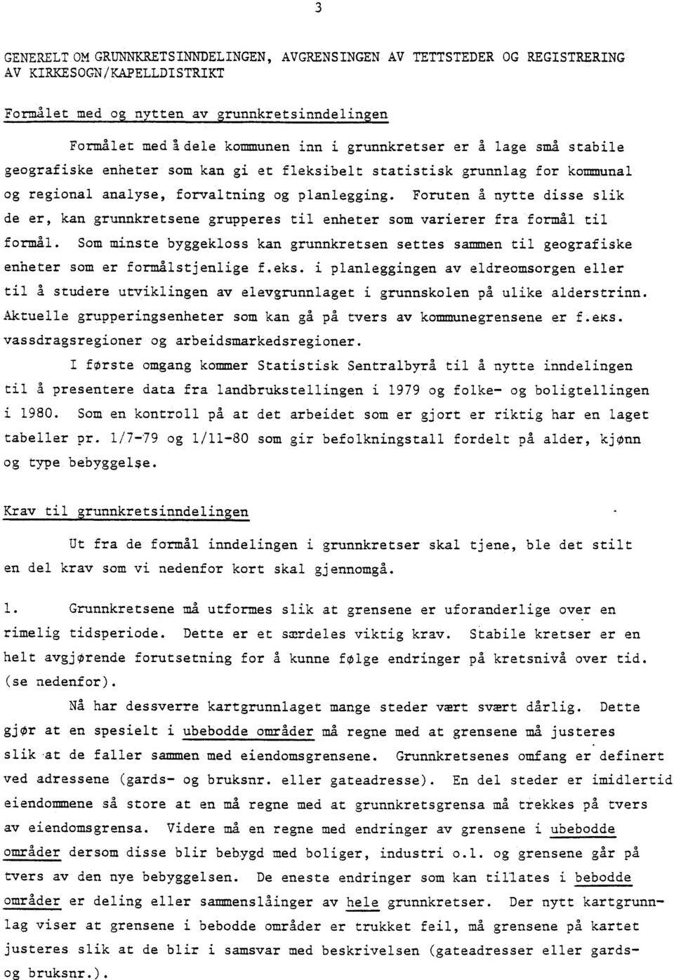 Foruten a nytte disse slik de er, kan grunnkretsene grupperes til enheter som varierer fra formål til formal.