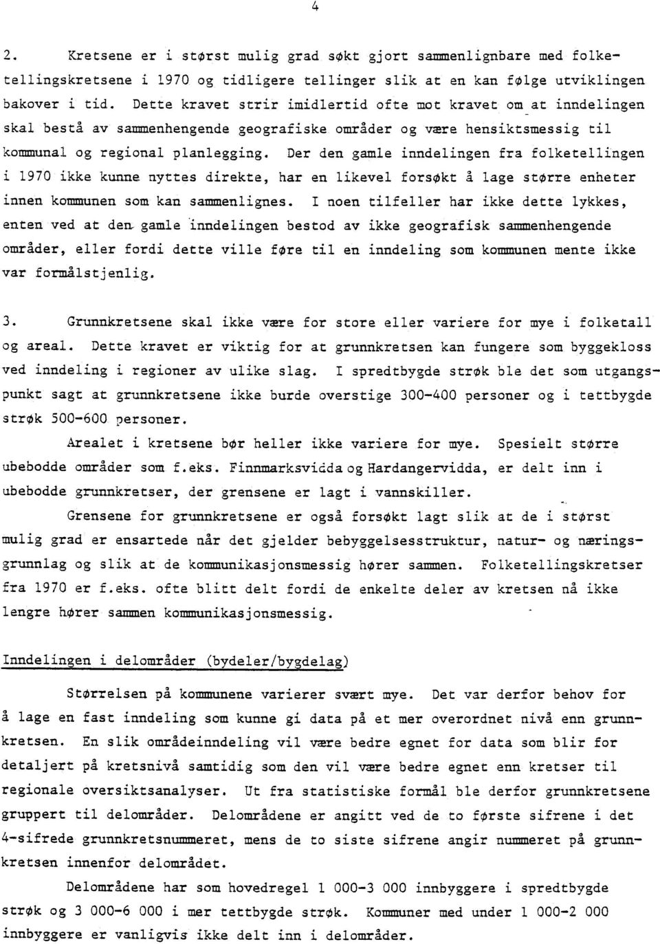 Der den gamle inndelingen fra folketellingen i 1970 ikke kunne nyttes direkte, har en likevel forsøkt å lage storre enheter innen kommunen som kan sammenlignes.