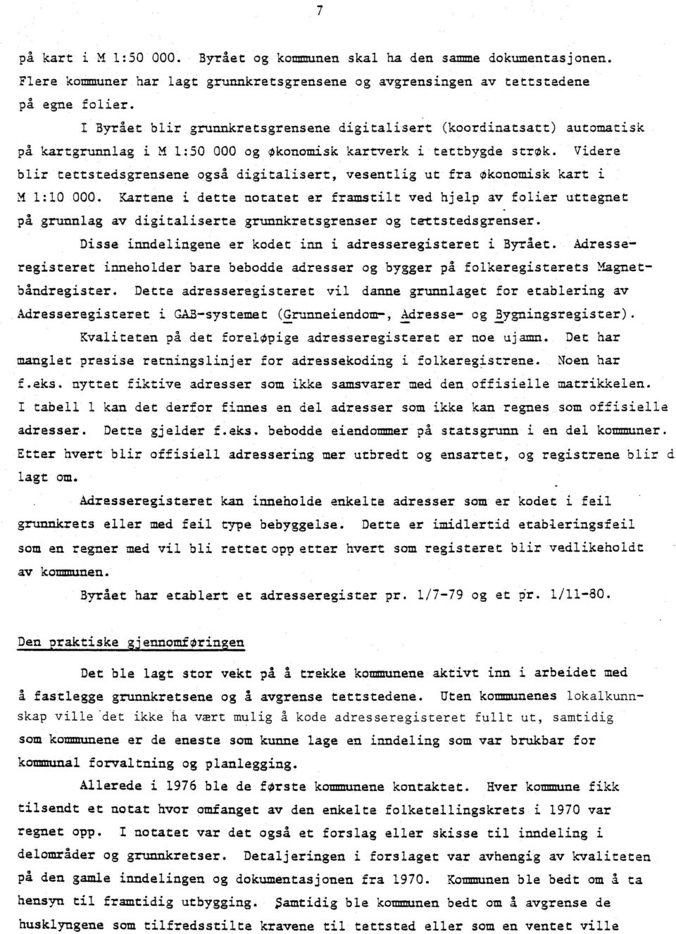 Videre blir tettstedsgrensene også digitalisert, vesentlig ut fra okonomisk kart i M 1:10 000.