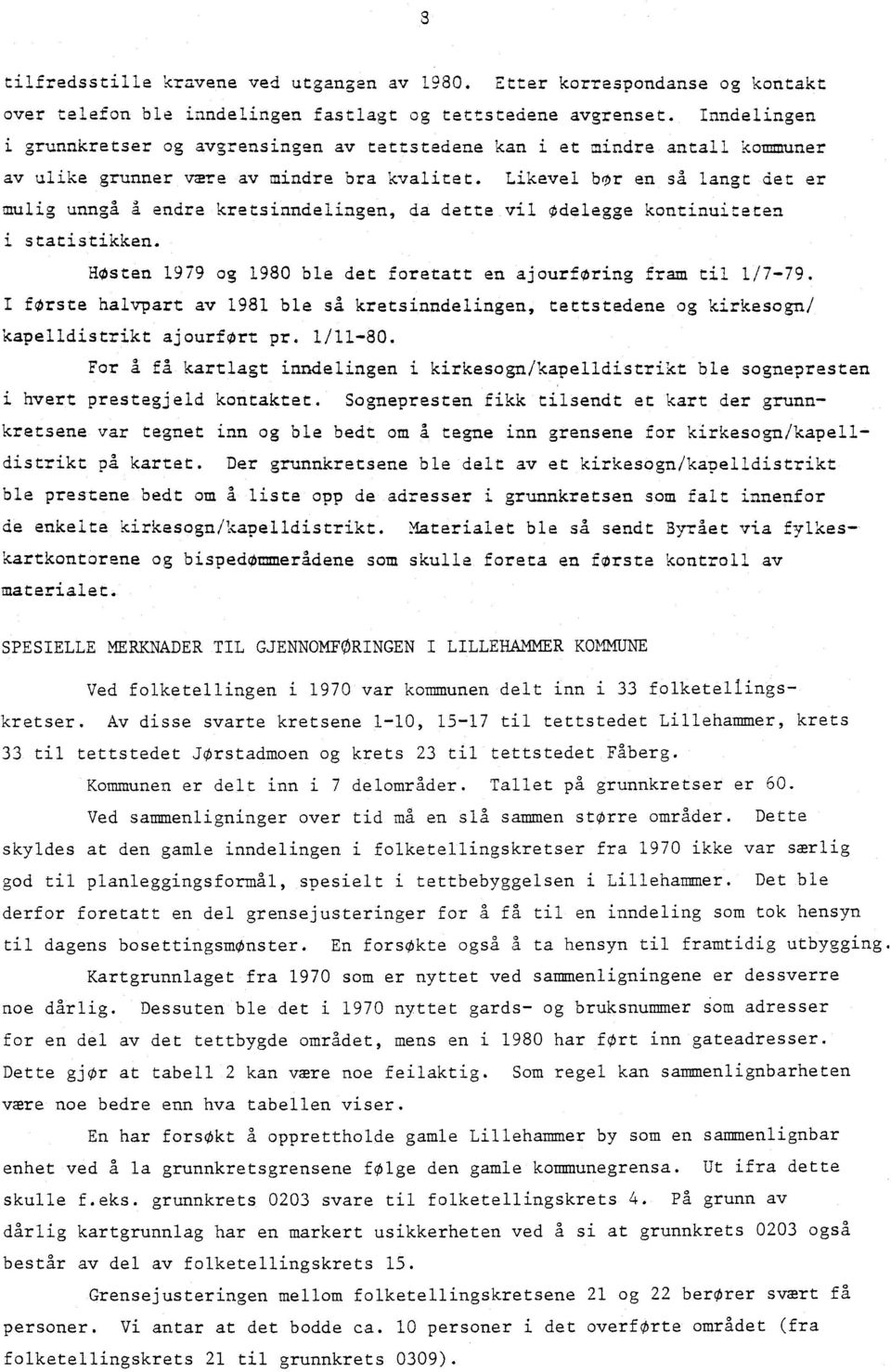 Likevel bor en så langt det er mulig unngå a endre kretsinndelingen, da dette vil Odelegge kontinuiteten i statistikken. HOsten 1979 og 1980 ble det foretatt en ajourforing fram til 1/7-79.