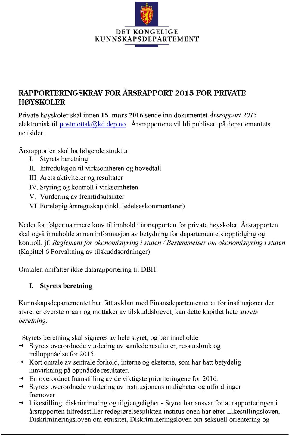 Årets aktiviteter og resultater IV. Styring og kontroll i virksomheten V. Vurdering av fremtidsutsikter VI. Foreløpig årsregnskap (inkl.