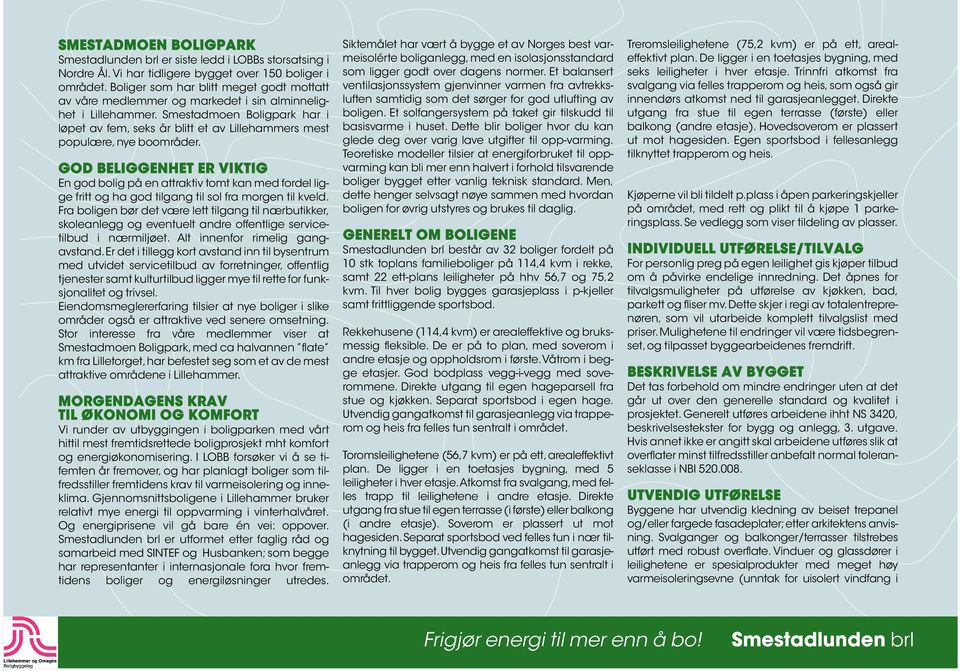 Smestadmoen Boligpark har i løpet av fem, seks år blitt et av Lillehammers mest populære, nye boområder.