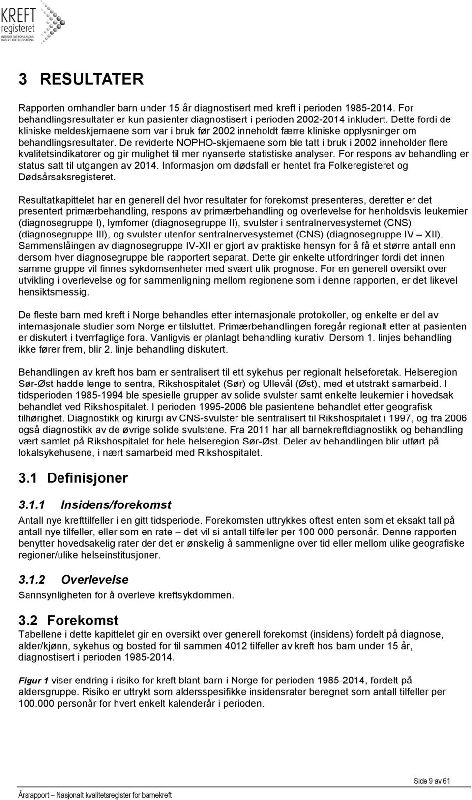 De reviderte NOPHO-skjemaene som ble tatt i bruk i 2002 inneholder flere kvalitetsindikatorer og gir mulighet til mer nyanserte statistiske analyser.