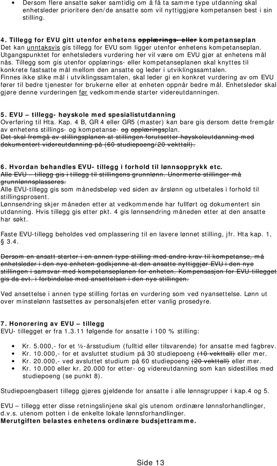 Utgangspunktet for enhetsleders vurdering her vil være om EVU gjør at enhetens mål nås.