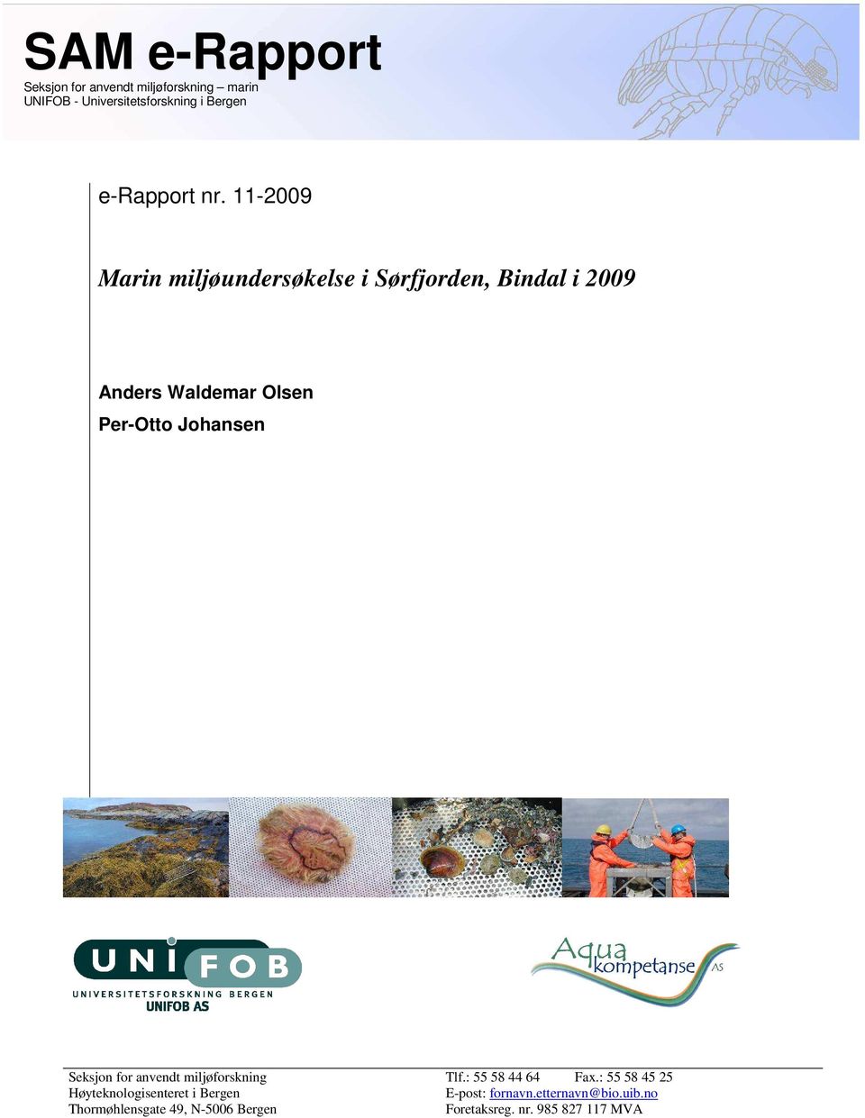 11-29 Marin miljøundersøkelse i Sørfjorden, Bindal i 29 Anders Waldemar Olsen Per-Otto Johansen