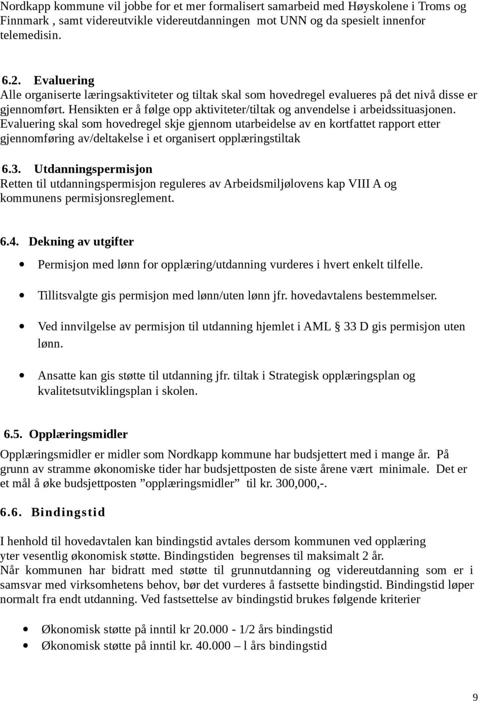 Evaluering skal som hovedregel skje gjennom utarbeidelse av en kortfattet rapport etter gjennomføring av/deltakelse i et organisert opplæringstiltak 6.3.