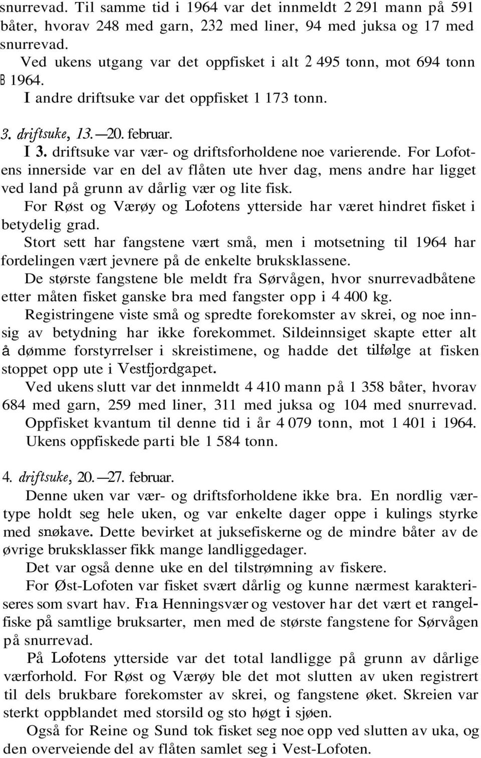 For Lofotens innerside var en del av flåten ute hver dag, mens andre har ligget ved land på grunn av dårlig vær og lite fisk.