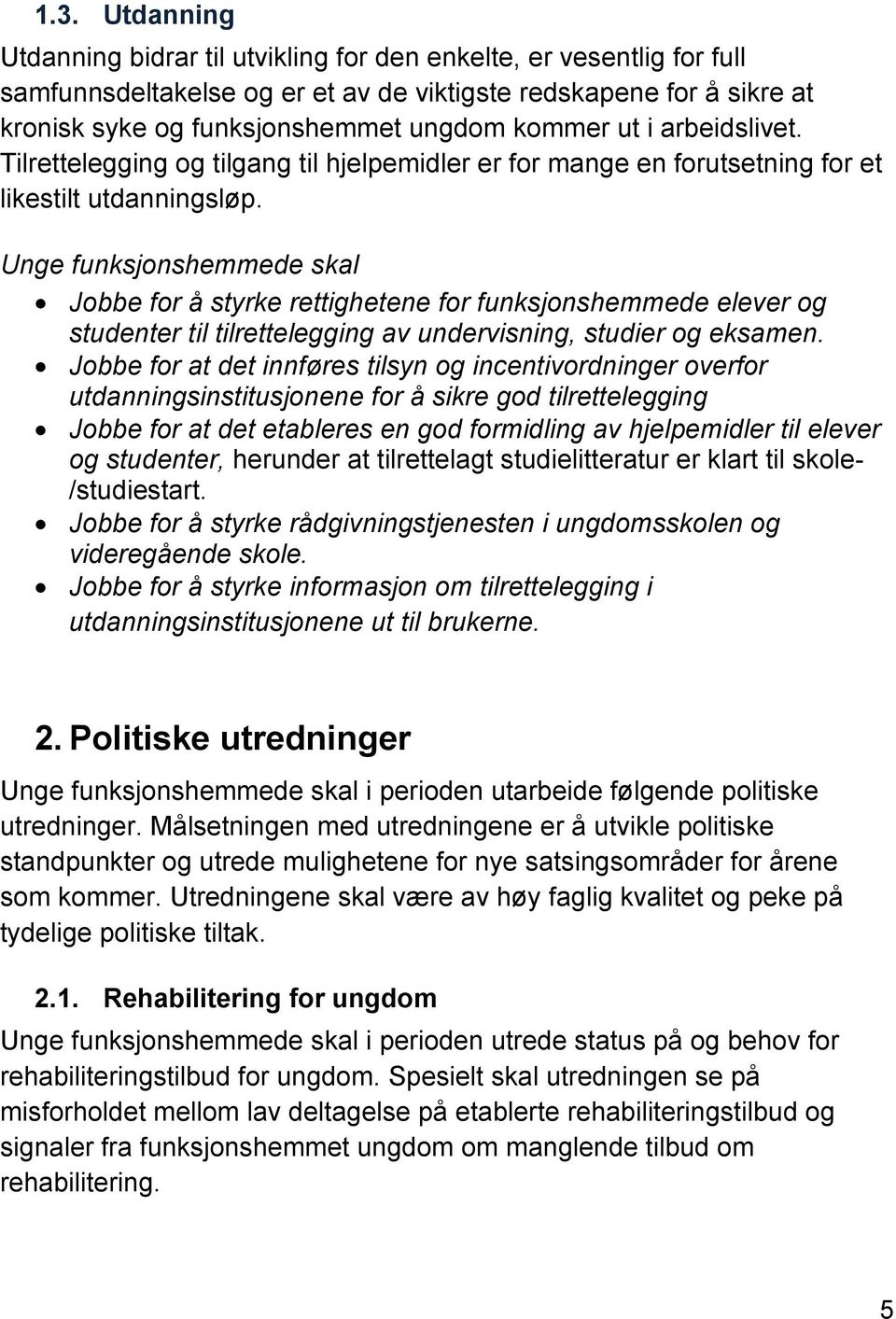 Jobbe for å styrke rettighetene for funksjonshemmede elever og studenter til tilrettelegging av undervisning, studier og eksamen.