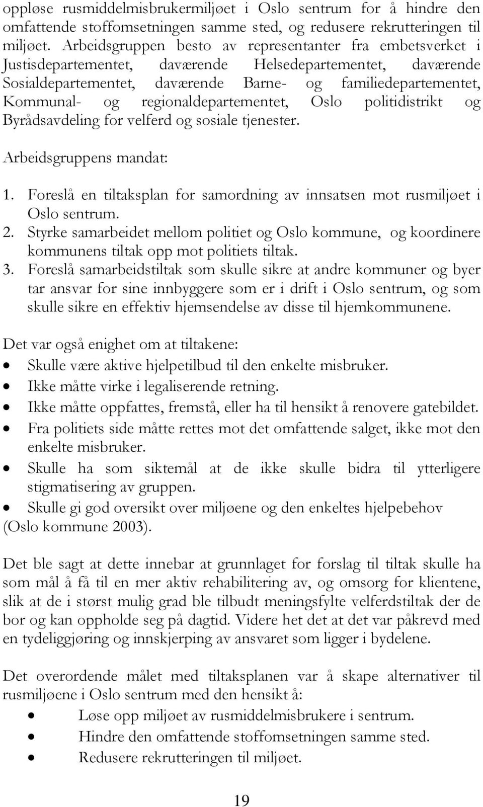 regionaldepartementet, Oslo politidistrikt og Byrådsavdeling for velferd og sosiale tjenester. Arbeidsgruppens mandat: 1.