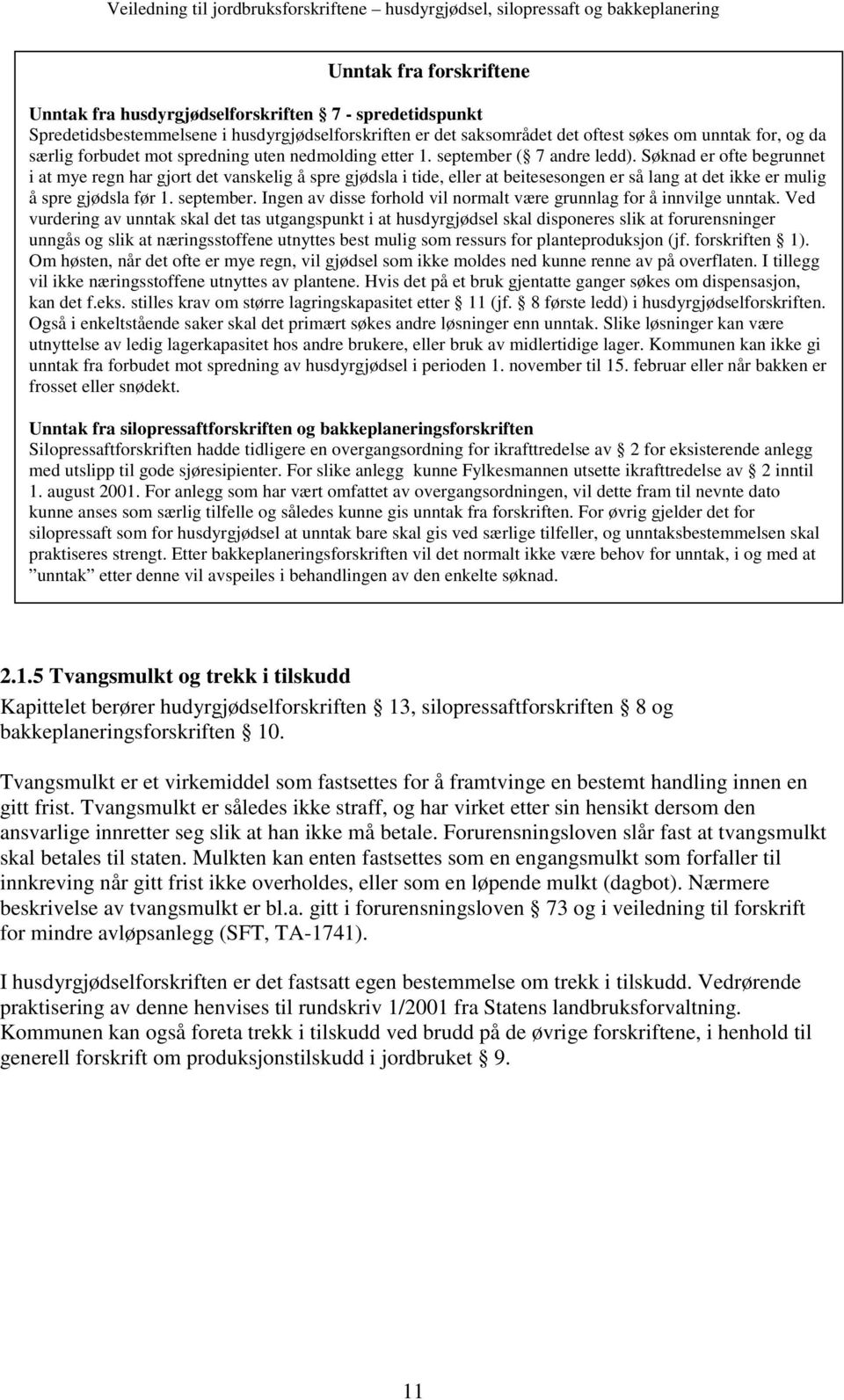 Søknad er ofte begrunnet i at mye regn har gjort det vanskelig å spre gjødsla i tide, eller at beitesesongen er så lang at det ikke er mulig å spre gjødsla før 1. september.