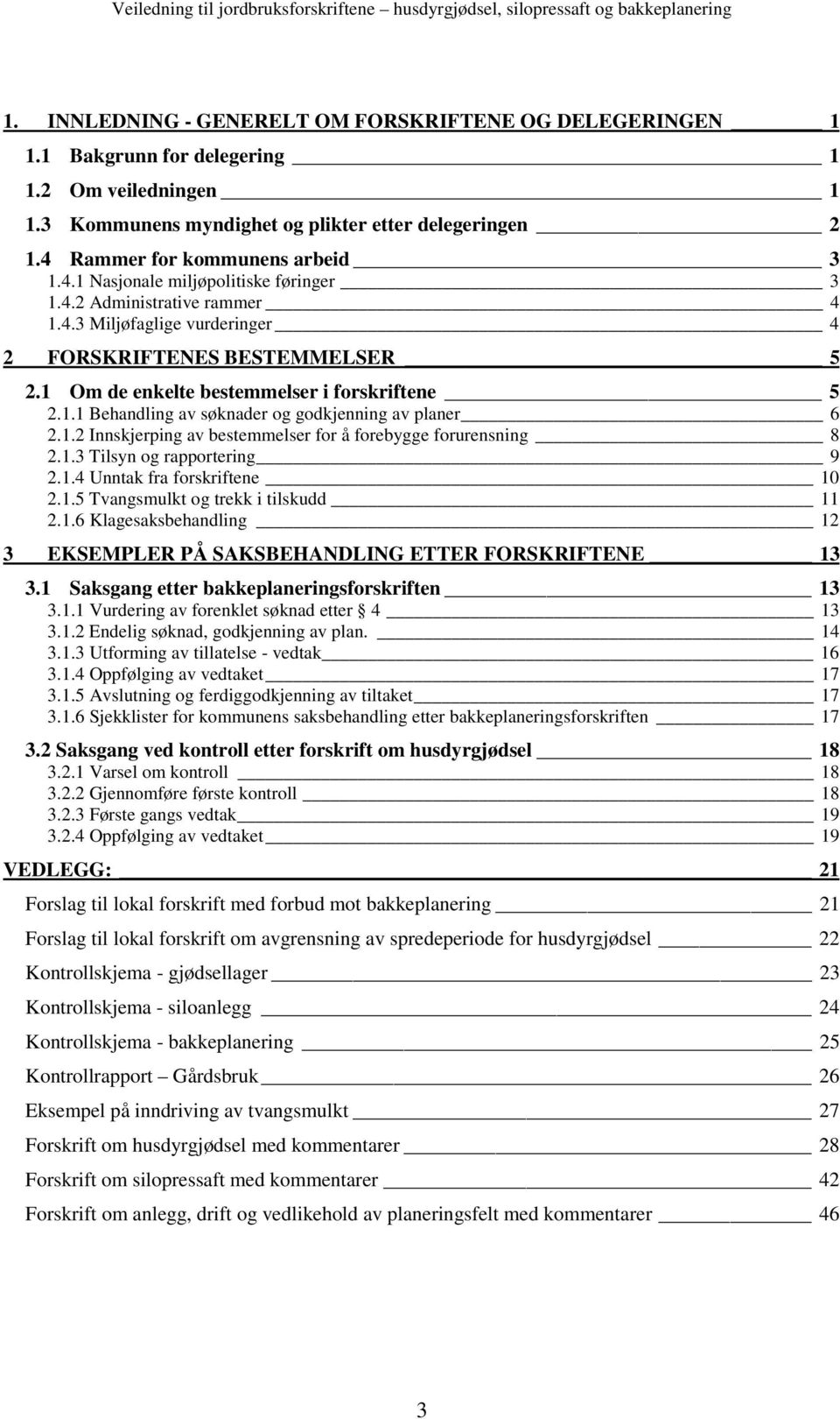 1 Om de enkelte bestemmelser i forskriftene 5 2.1.1 Behandling av søknader og godkjenning av planer 6 2.1.2 Innskjerping av bestemmelser for å forebygge forurensning 8 2.1.3 Tilsyn og rapportering 9 2.