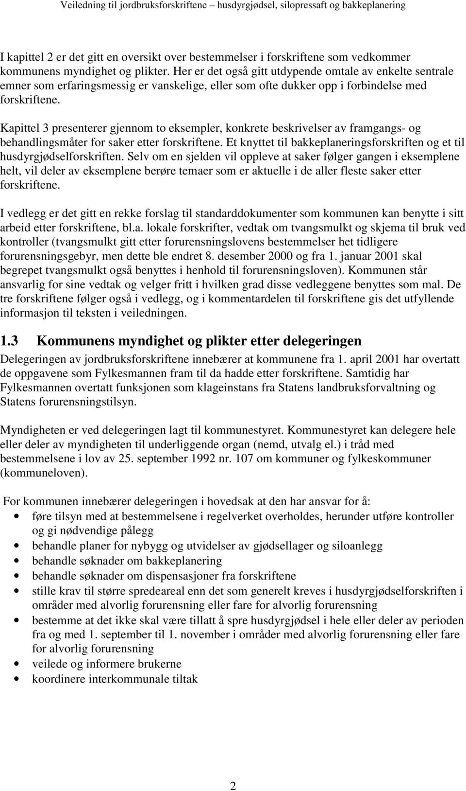 Kapittel 3 presenterer gjennom to eksempler, konkrete beskrivelser av framgangs- og behandlingsmåter for saker etter forskriftene.