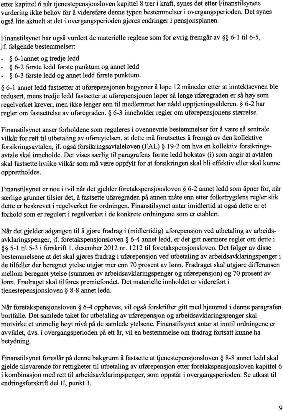 følgende bestemmelser: - 6-lannet og tredje ledd 6-2 første ledd første punktum og annet ledd - 6-3 første ledd og annet ledd første punktum.