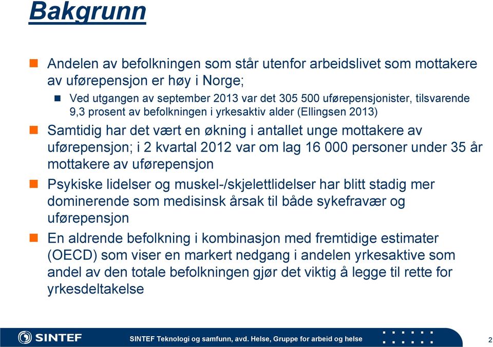 35 år mottakere av uførepensjon Psykiske lidelser og muskel-/skjelettlidelser har blitt stadig mer dominerende som medisinsk årsak til både sykefravær og uførepensjon En aldrende