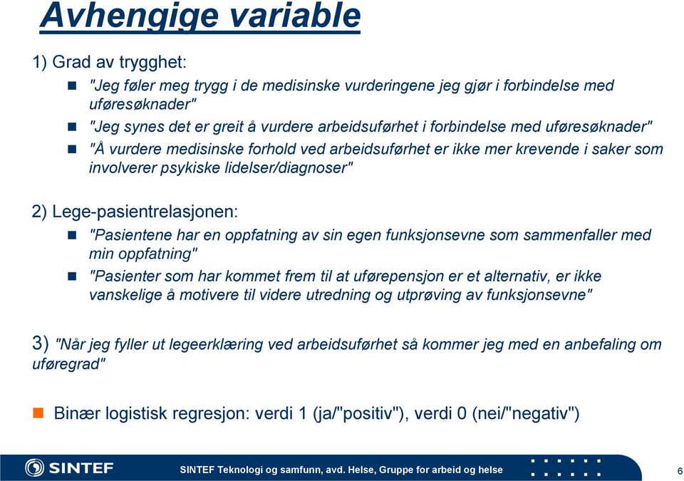 oppfatning av sin egen funksjonsevne som sammenfaller med min oppfatning" "Pasienter som har kommet frem til at uførepensjon er et alternativ, er ikke vanskelige å motivere til videre utredning