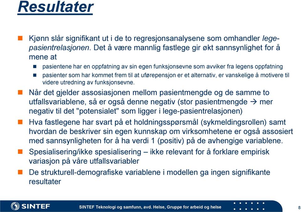 uførepensjon er et alternativ, er vanskelige å motivere til videre utredning av funksjonsevne.