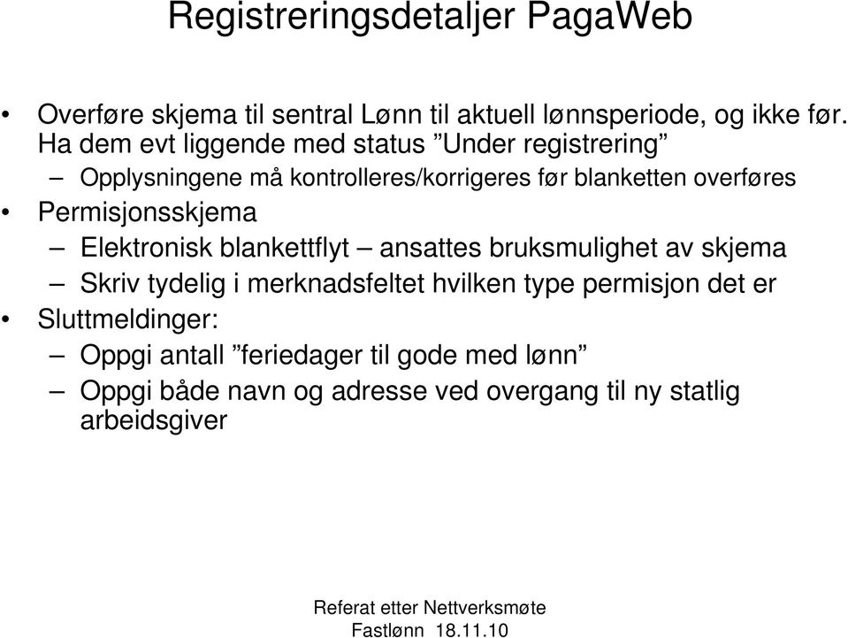 Permisjonsskjema Elektronisk blankettflyt ansattes bruksmulighet av skjema Skriv tydelig i merknadsfeltet hvilken type