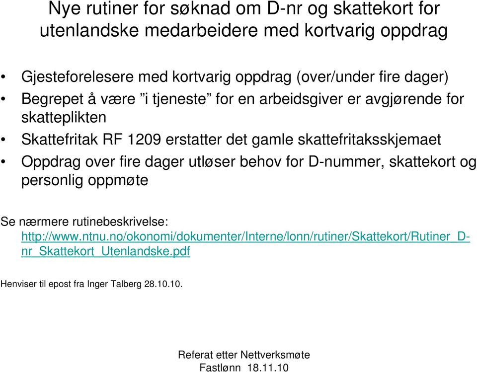 gamle skattefritaksskjemaet Oppdrag over fire dager utløser behov for D-nummer, skattekort og personlig oppmøte Se nærmere rutinebeskrivelse: