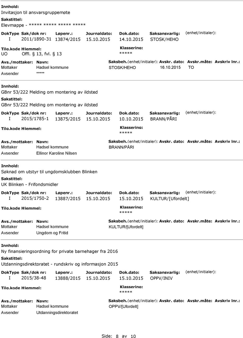 dato: Avskr.måte: Avskriv lnr.: BRANN/ÅR Avsender Ellinor Karoline Nilsen nnhold: Søknad om utstyr til ungdomsklubben Blinken UK Blinken - Frifondsmidler 2015/1750-2 13887/2015 KULTUR/[Ufordelt] Avs.