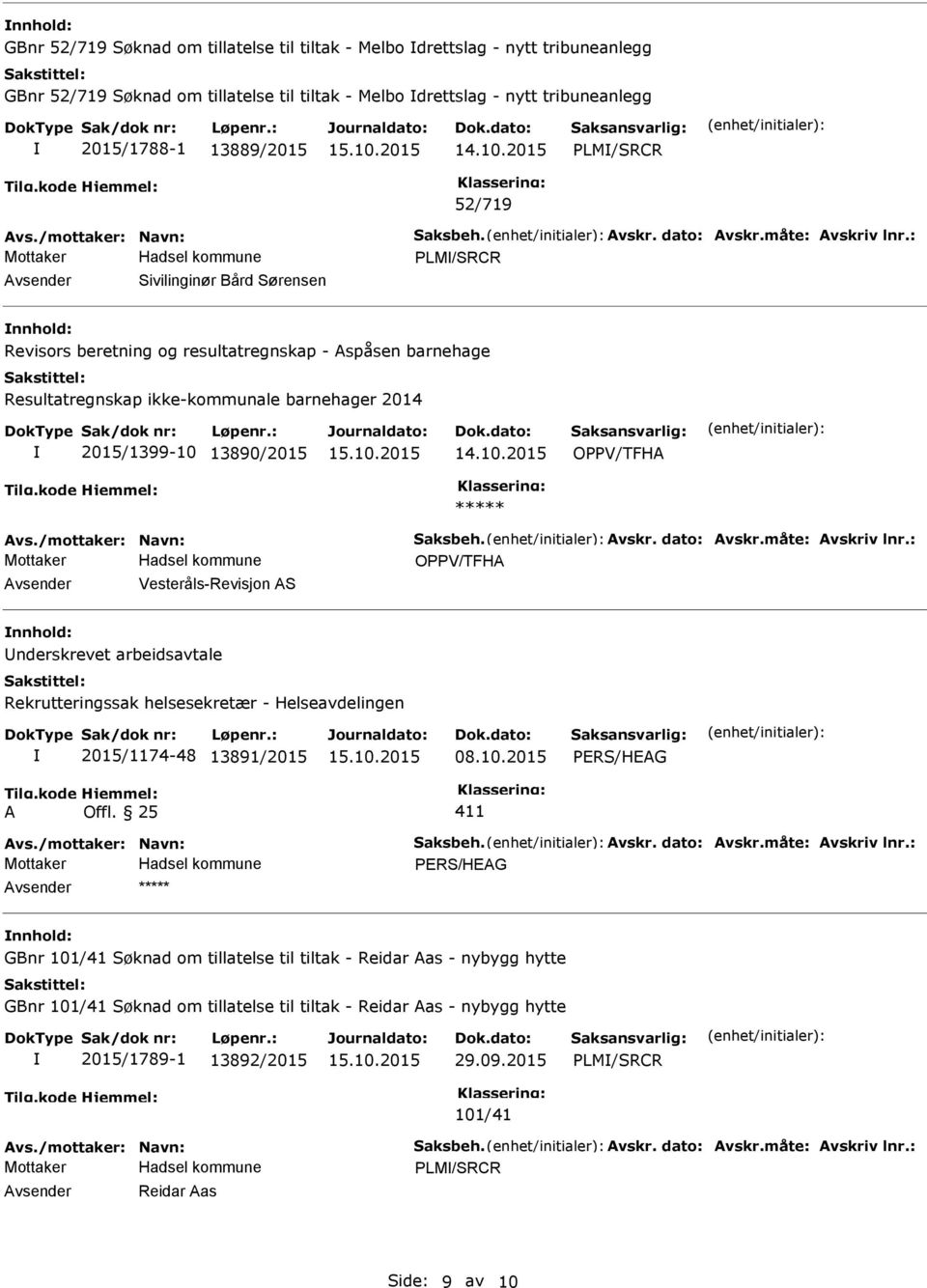 : LM/SRCR Avsender Sivilinginør Bård Sørensen nnhold: Revisors beretning og resultatregnskap - Aspåsen barnehage Resultatregnskap ikke-kommunale barnehager 2014 2015/1399-10 13890/2015 Avs.