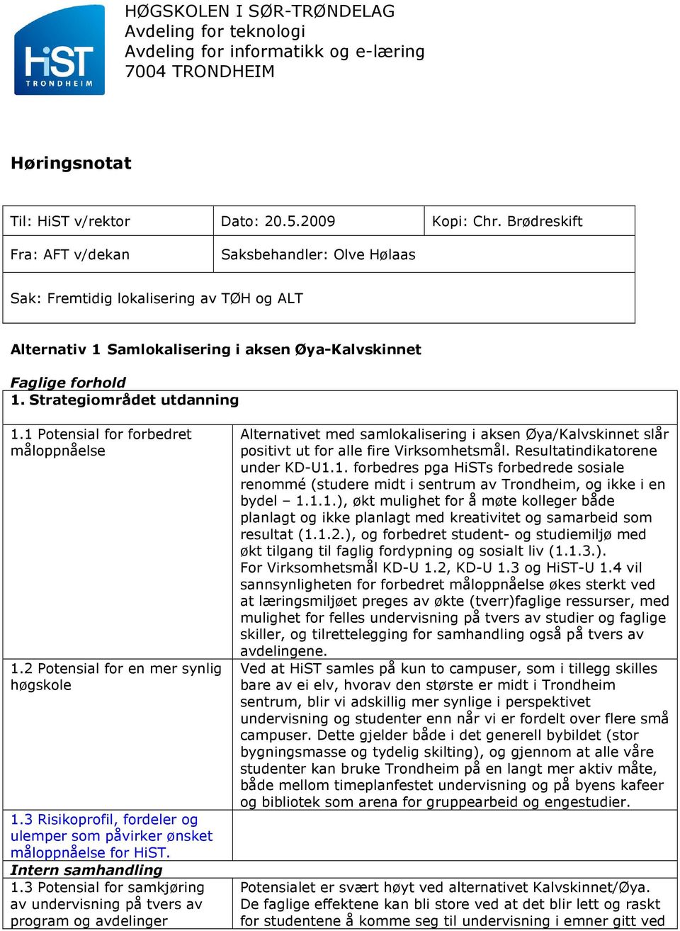 1 Potensial for forbedret 1.2 Potensial for en mer synlig 1.3 Risikoprofil, fordeler og 1.